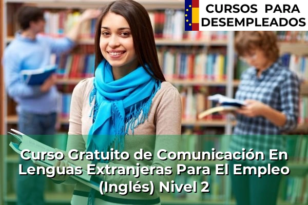 Inglés 2 Curso Gratuito de Comunicación En Lenguas Extranjeras Para El Empleo (Inglés) Nivel 2