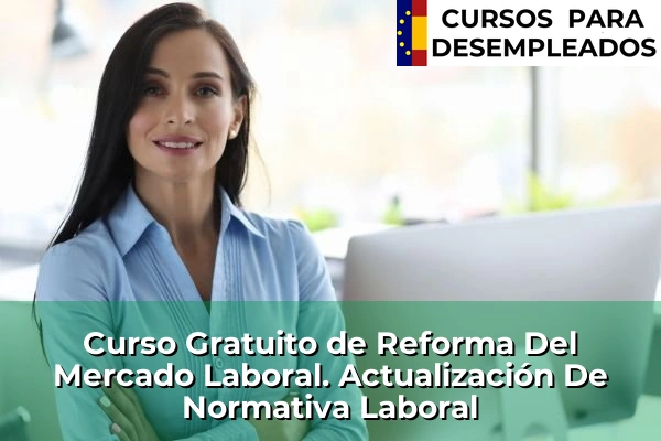 Curso Gratuito de Reforma Del Mercado Laboral. Actualización De Normativa Laboral